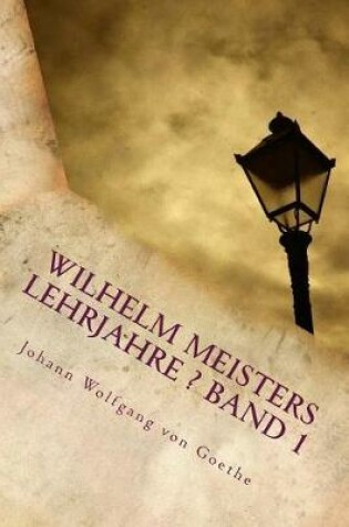 Cover of Wilhelm Meisters Lehrjahre ? Band 1