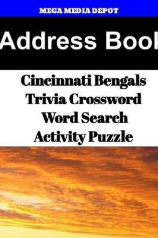 Cover of Address Book Cincinnati Bengals Trivia Crossword & WordSearch Activity Puzzle