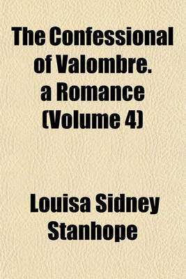 Book cover for The Confessional of Valombre. a Romance (Volume 4)