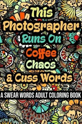 Cover of This Photographer Runs On Coffee, Chaos and Cuss Words