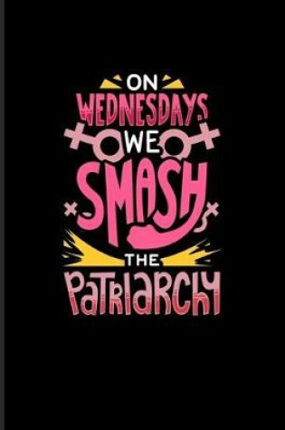 Cover of On Wednesdays We Smash The Patriarchy