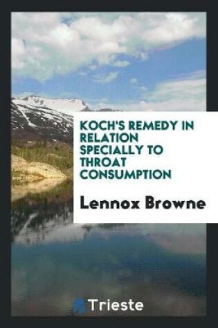 Cover of Koch's Remedy in Relation Specially to Throat Consumption