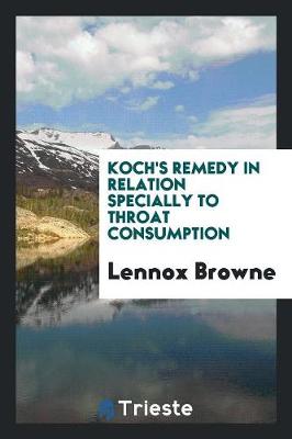 Book cover for Koch's Remedy in Relation Specially to Throat Consumption