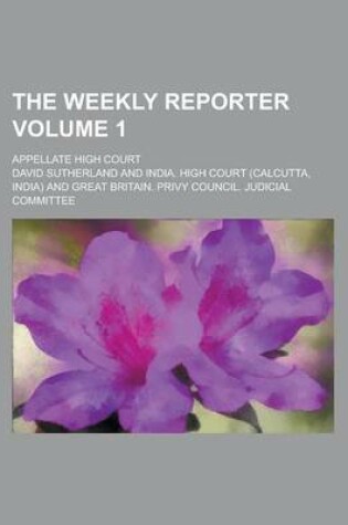 Cover of The Weekly Reporter; Appellate High Court Volume 1