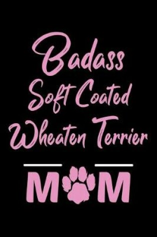 Cover of Badass Soft Coated Wheaten Terrier Mom