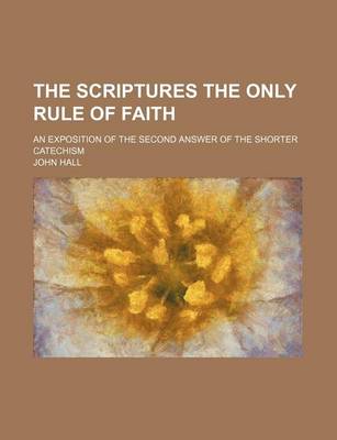 Book cover for The Scriptures the Only Rule of Faith; An Exposition of the Second Answer of the Shorter Catechism