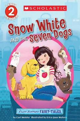 Book cover for Scholastic Reader Level 2: Flash Forward Fairy Tales: Snow White and the Seven Dogs