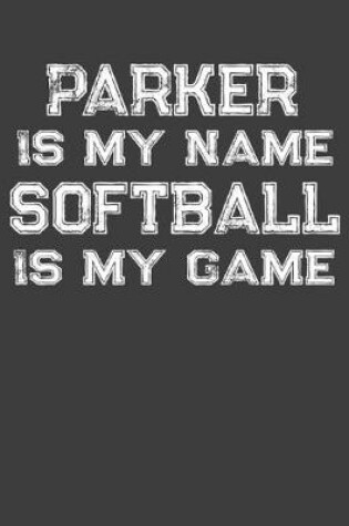 Cover of Parker Is My Name Softball Is My Game