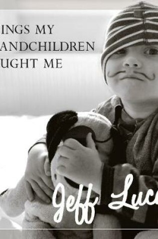 Cover of Things My Grandchildren Taught Me