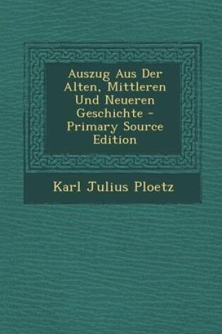 Cover of Auszug Aus Der Alten, Mittleren Und Neueren Geschichte