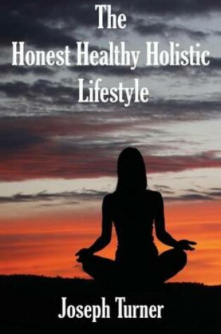 Cover of The Honest, Healthy, Holistic Lifestyle