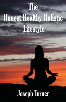 Book cover for The Honest, Healthy, Holistic Lifestyle