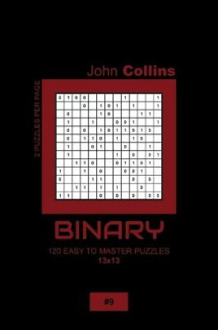 Cover of Binary - 120 Easy To Master Puzzles 13x13 - 9