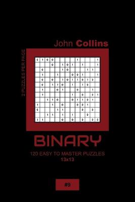 Book cover for Binary - 120 Easy To Master Puzzles 13x13 - 9