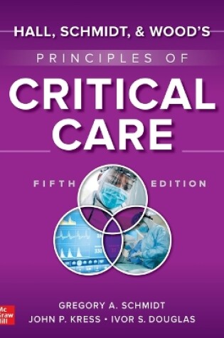 Cover of Hall, Schmidt, and Wood's Principles of Critical Care, 5e