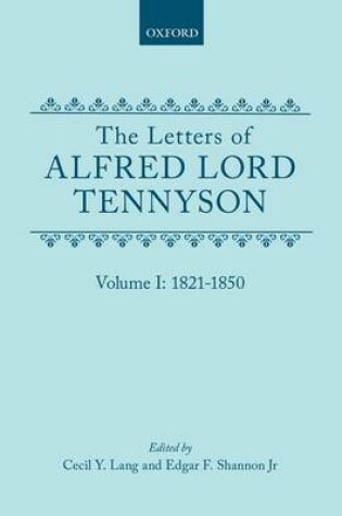 Cover of The Letters of Alfred Lord Tennyson: Volume I: 1821-1850