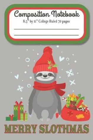 Cover of Merry Slothmas Composition Notebook 8.5" by 11" College Ruled 70 pages