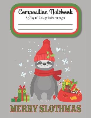 Book cover for Merry Slothmas Composition Notebook 8.5" by 11" College Ruled 70 pages