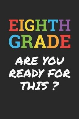 Cover of Back to School Notebook 'Eighth Grade Are You Ready For This' - Back To School Gift - 8th Grade Writing Journal