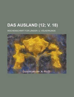 Book cover for Das Ausland; Wochenschrift Fur Lander- U. Volkerkunde (12; V. 18 )