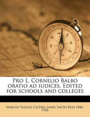 Book cover for Pro L. Cornelio Balbo Oratio Ad Iudices. Edited for Schools and Colleges