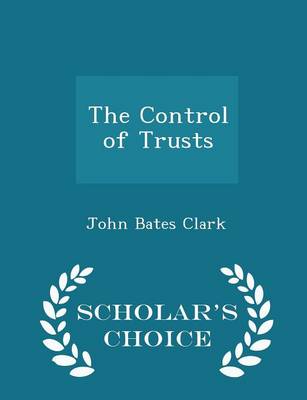 Book cover for The Control of Trusts - Scholar's Choice Edition