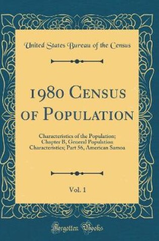 Cover of 1980 Census of Population, Vol. 1: Characteristics of the Population; Chapter B, General Population Characteristics; Part 56, American Samoa (Classic Reprint)