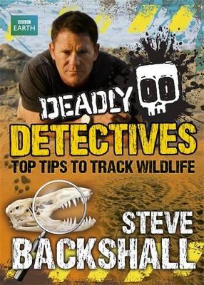 Book cover for Steve Backshall's Deadly series: Deadly Detectives