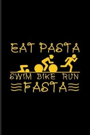 Cover of Eat Pasta Swim Bike Run Fasta