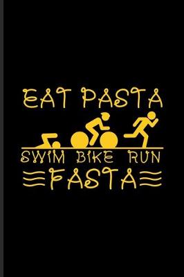 Book cover for Eat Pasta Swim Bike Run Fasta