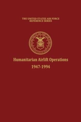 Cover of Humanitarian Airlift Operations 1947-1994 (The United States Air Force Reference Series)