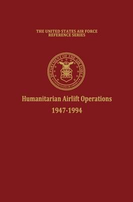 Book cover for Humanitarian Airlift Operations 1947-1994 (The United States Air Force Reference Series)