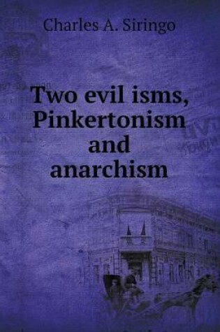 Cover of Two Evil Isms, Pinkertonism and Anarchism