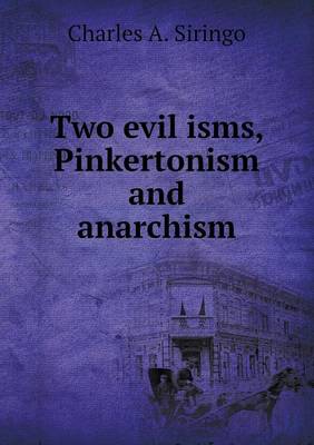 Book cover for Two Evil Isms, Pinkertonism and Anarchism