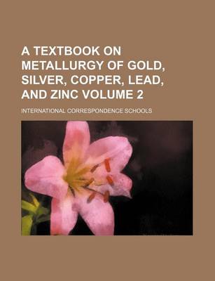 Book cover for A Textbook on Metallurgy of Gold, Silver, Copper, Lead, and Zinc Volume 2