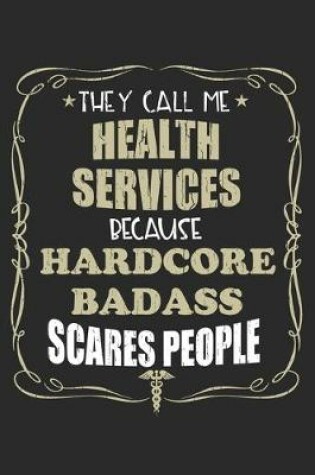 Cover of They Call Me Health Services Because Hardcore Badass Scares People