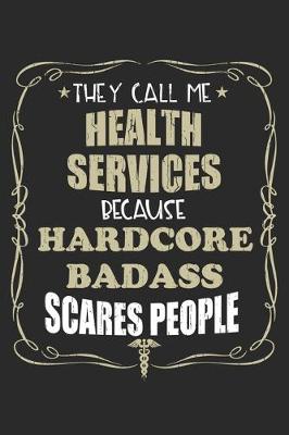 Book cover for They Call Me Health Services Because Hardcore Badass Scares People