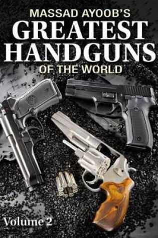 Cover of Massad Ayoob's Greatest Handguns of the World: v. II