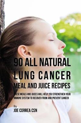 Book cover for 90 All Natural Lung Cancer Meal and Juice Recipes