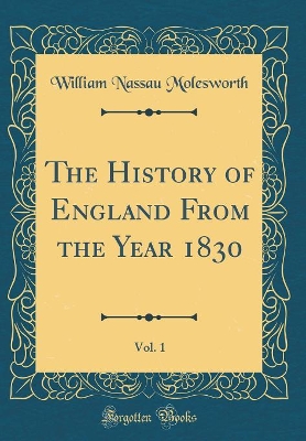 Book cover for The History of England from the Year 1830, Vol. 1 (Classic Reprint)