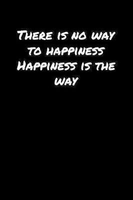 Book cover for There Is No Way To Happiness Happiness Is The Way