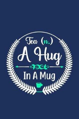 Cover of Tea (n.) A Hug In A Mug