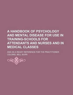 Book cover for A Handbook of Psychology and Mental Disease for Use in Training-Schools for Attendants and Nurses and in Medical Classes; And as a Ready Reference for the Practitioner