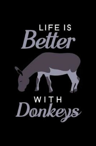 Cover of Life is Better with Donkeys