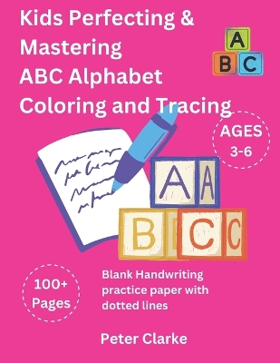 Book cover for Kids Perfecting & Mastering ABC Alphabet Coloring and Tracing