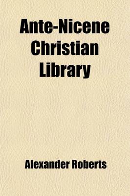 Book cover for Ante-Nicene Christian Library (Volume 3); Translations of the Writings of the Fathers Down to A.D. 325