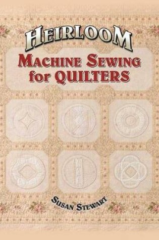 Cover of Heirloom Machine Sewing for Quilters