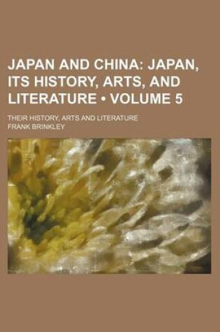 Cover of Japan and China (Volume 5); Japan, Its History, Arts, and Literature. Their History, Arts and Literature