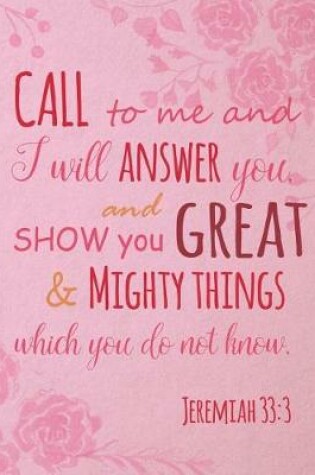 Cover of Call to Me and I Will Answer You, and Show You Great and Mighty Things. Jeremiah 33