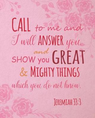 Book cover for Call to Me and I Will Answer You, and Show You Great and Mighty Things. Jeremiah 33